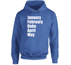 January February Duke April May College Basketball March Madness Tournament Cool Fan Hoodie