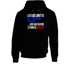 All I Care About Is Dodge Viper My Cool Car Hoodie