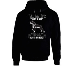 Tell Me Its Just A Dog Idiot Boxer Hoodie