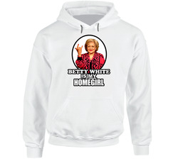 Betty White Is My Homegirl Cool Golden Girl Hoodie