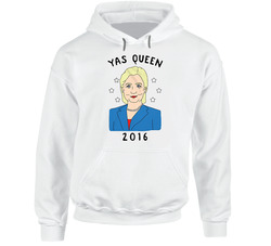 Yas Queen Broad City Hillary Clinton 2016 Political Campaign Hoodie