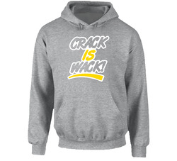 Crack Is Wack Funny Accepted Popular Movie Hoodie