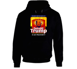 Donald Trump Is My President Best Part Of Waking Up Hoodie