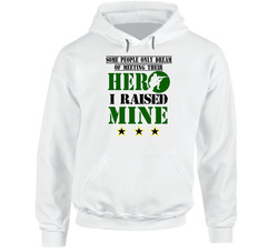+ Some People Only Dream of Meeting Their Hero. I Raised Mine Hoodie