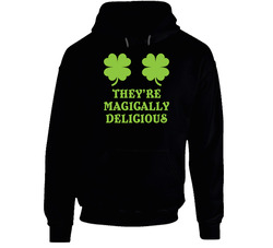 They're Magically Delicious Funny St. Patrick's Day Hoodie