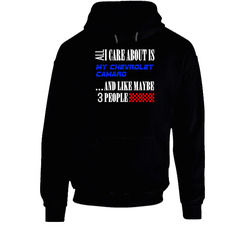 All I Care About Is Chevrolet Camaro My Cool Car Hoodie