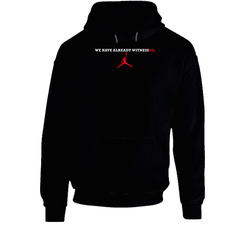 We Have Already Witnessed Basketball Hoodie