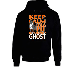 Keep Calm It's A Pit Not A Freakin Ghost Hoodie