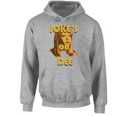 Jokes On Dee Always Sunny In Philadelphia Hoodie