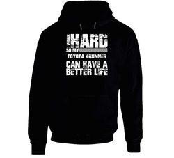 I Work Hard So My Toyota 4runner Can Live A Better Life Car Fan Hoodie