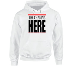 The Champ Is Here Hoodie