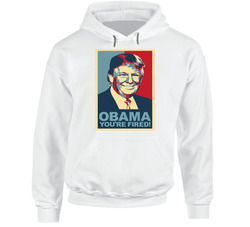 Obama Your Fired Donald Trump President 2016 Republican Parody Hoodie