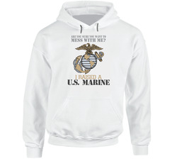 + Are You Sure You Want To Mess With Me? I Raised a U.S. Marine Hoodie