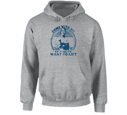 Arnold Schwarzenegger Come With Me If You Want To Lift Cool Gym Hoodie