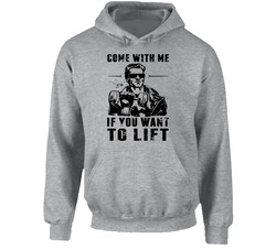 Come With Me If You Want To Lift Arnold Schwarzenegger Funny Parody Hoodie