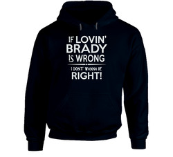 If Lovin Brady Is Wrong Hoodie