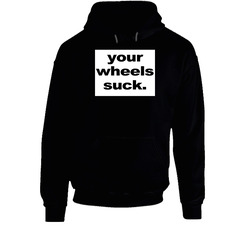 Your Wheels Suck Funny Half Baked Popular Movie Hoodie