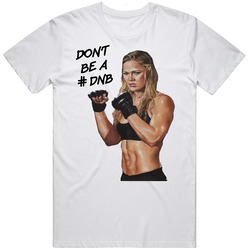 Don't Be A #dnb Ronda Rousey Do Nothing Bitch Retro Graphic Unisex Cotton White Classic T Shirt