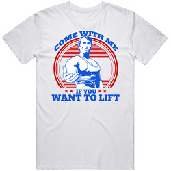 Come With Me If You Want To Lift Arnold Schwarzenegger Cool Retro Graphic Unisex Cotton White Classic T Shirt