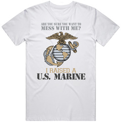 + Are You Sure You Want To Mess With Me? I Raised a U.S. Marine Retro Graphic Unisex Cotton White Classic T Shirt