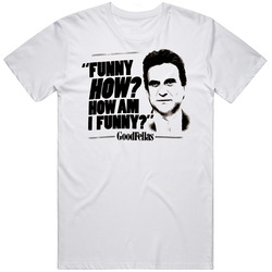 Funny How,  How Am I Funny Joe Pesci Goodfellas Movie Retro Graphic Unisex Cotton White Classic T Shirt