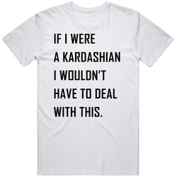 If I Were A Kardashian Retro Graphic Unisex Cotton White Classic T Shirt