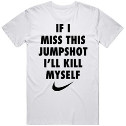 If I Miss This Jumpshit I'll Kill Myself Basketball Retro Graphic Unisex Cotton White Classic T Shirt