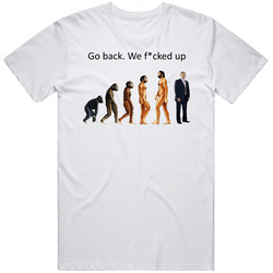 Go Back We F*cked Up Trump Evolution Funny Retro Graphic Unisex Cotton White Classic T Shirt