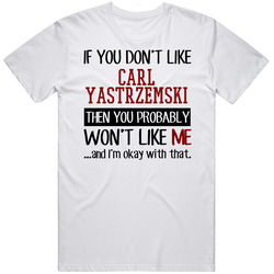 If You Don't Like Carl Yastrzemski Then You Won't Like Me Boston Baseball Fan Retro Graphic Unisex Cotton White Classic T Shirt