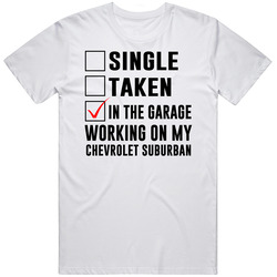 Single Taken Working On My Chevrolet Suburban Funny Car T Shirt