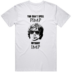 Game Of Thrones T Shirt, You Can't Spell Pimp Without The Imp T Shirt, We Love The Imp T Shirt