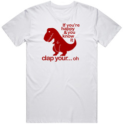 If You're Happy And You Know It Clap Your Hands T-rex T Shirt