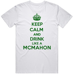 Keep Calm And Drink Like A Mcmahon Last Name T Shirt