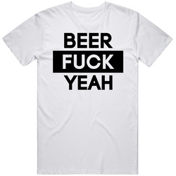 Beer Fuck Yeah T Shirt