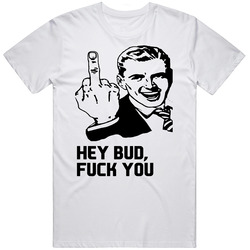 Hey Bud Fuck You Jim Jefferies T Shirt