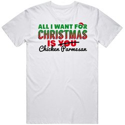 All I Want For Christmas Is Chicken Parmesan Favorite Food Holiday Gift T Shirt