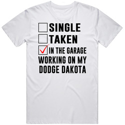 Single Taken Working On My Dodge Dakota Funny Car Retro Graphic Unisex Cotton White Classic T Shirt