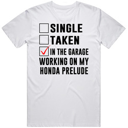 Single Taken Working On My Honda Prelude Funny Car T Shirt