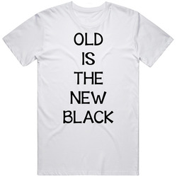 Old Is The New Black Cool Gift Retro Graphic Unisex Cotton White Classic T Shirt