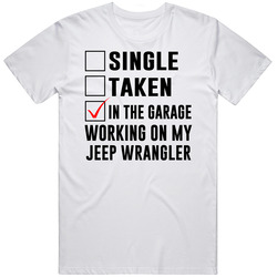 Single Taken Working On My Jeep Wrangler Funny Car T Shirt