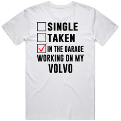 Single Taken Working On My Volvo Funny Car T Shirt