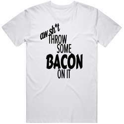 Nick Jonas Aw Shit Throw Some Bacon On It Song Inspired Lyric T Shirt