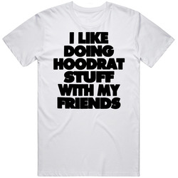 I Like Doing Hoodrat Stuff With My Friends Witty Slogan Text Vintage Retro Graphic Unisex Cotton White Classic T Shirt