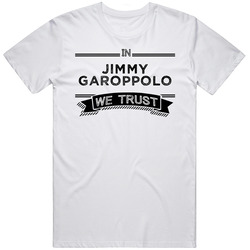 In Jimmy Garoppolo We Trust New England Football Player Fan T Shirt
