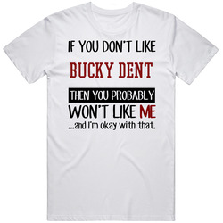 If You Don't Like Bucky Dent Then You Won't Like Me New York Ny Baseball Fan T Shirt