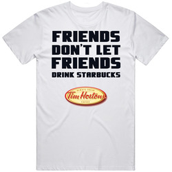 Friends Don't Let Friends Drink Star Bucks Funny Tim Hortons Coffee Retro Graphic Unisex Cotton White Classic T Shirt