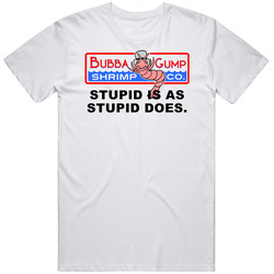 Forrest Gump Bubba Gump Shrimp Stupid Is As Stupid Does Favorite Movie Quotes T Shirt