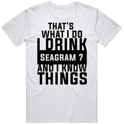 That's What I Do I Drink Seagram 7 And I Know Things T Shirt