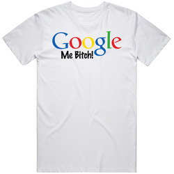 Google Me Bitch Funny Retro Graphic Unisex Cotton White Classic T Shirt