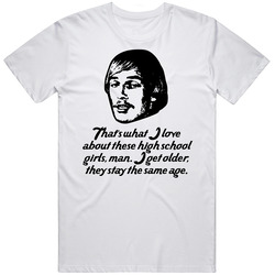Dazed And Confused Wooderson Girls Movie Quote Retro Graphic Unisex Cotton White Classic T Shirt